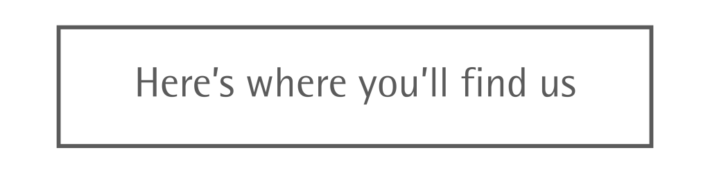 Here's where you'll find us